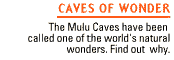Caves of Wonder - The Mulu Caves have been called one of the world's natural wonders, find out why.