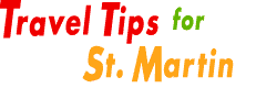 St Martin Travel Tips